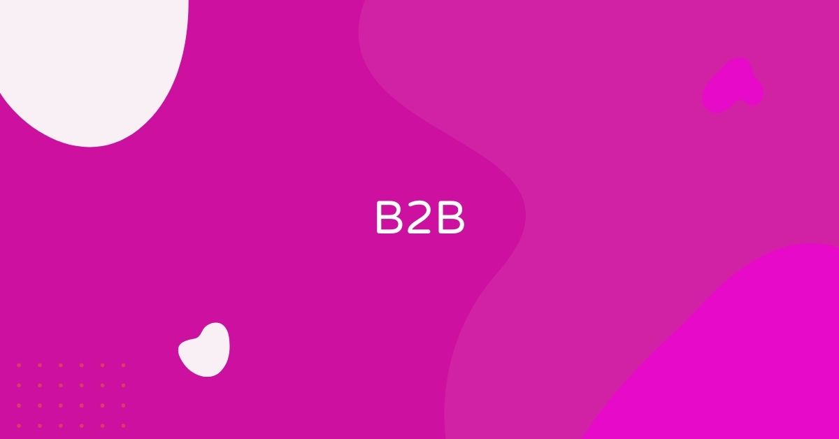 מה זה B2B (Business to Business)?